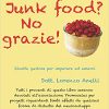 Junk food? No grazie!: Ricette gustose per imparare ad amarci